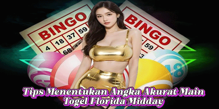 Tips Menentukan Angka Akurat Main Togel Florida Midday 