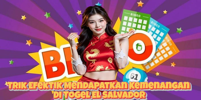 Trik Efektik Mendapatkan Kemenangan Di Togel El Salvador