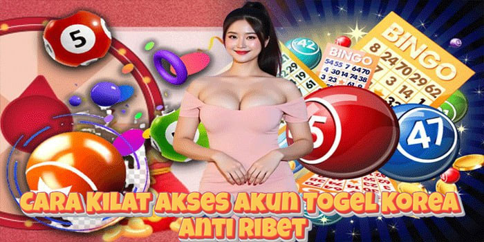 Cara Kilat Akses Akun Togel Korea Anti Ribet