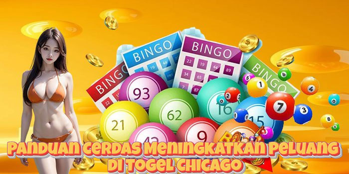 Panduan Cerdas Meningkatkan Peluang di Togel Chicago
