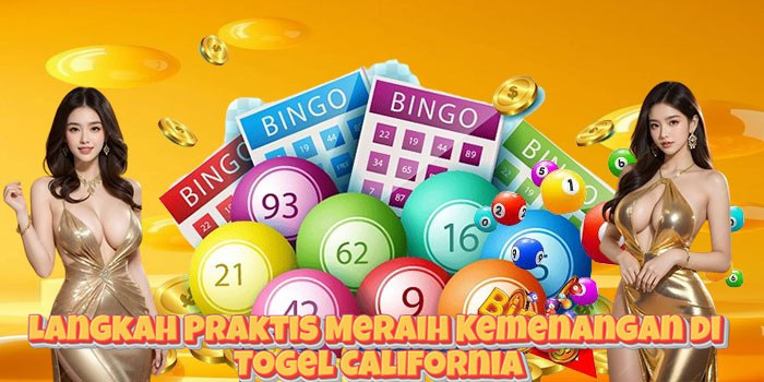 Langkah Praktis Meraih Kemenangan di Togel California