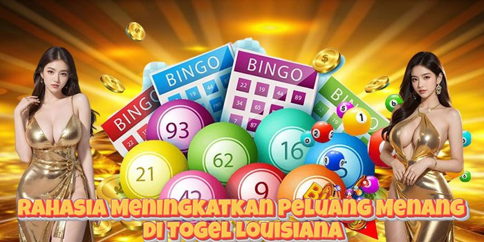 Rahasia Meningkatkan Peluang Menang di Togel Louisiana