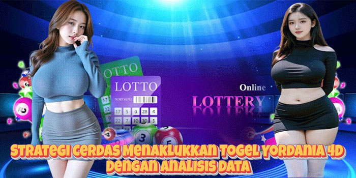 Strategi Cerdas Menaklukkan Togel Yordania 4D Dengan Analisis Data